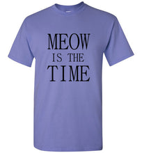 Load image into Gallery viewer, Meow is the Time T Shirt