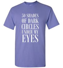 Load image into Gallery viewer, 50 Shades of Dark Circles Under My Eyes T Shirt