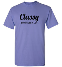 Load image into Gallery viewer, Classy But I Cuss A Lot T Shirt