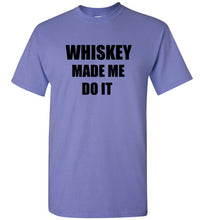 Load image into Gallery viewer, Whiskey Made Me Do It T Shirt