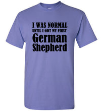 Load image into Gallery viewer, I Was Normal Until I Got My First German Shepherd T Shirt