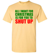 Load image into Gallery viewer, All I Want for Christmas is For You To Shut Up T Shirt