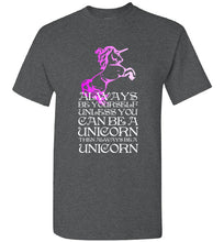 Load image into Gallery viewer, Always Be Yourself Unless You Can Be a Unicorn T Shirt