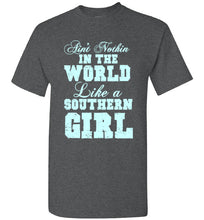 Load image into Gallery viewer, Ain't Nothin In the World Like a Southern Girl T Shirt