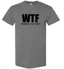 Load image into Gallery viewer, WTF Where's the Food T Shirt