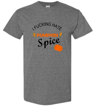 Load image into Gallery viewer, I Fucking Hate Pumpkin Spice T Shirt