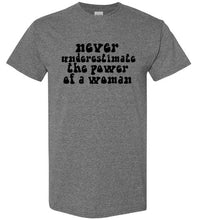 Load image into Gallery viewer, Never Underestimate the Power of a Woman T Shirt