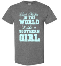 Load image into Gallery viewer, Ain't Nothin In the World Like a Southern Girl T Shirt