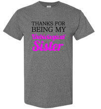 Load image into Gallery viewer, Thanks for Being My Unbiological Sister T Shirt