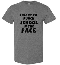 Load image into Gallery viewer, I Want to Punch School in the Face T Shirt
