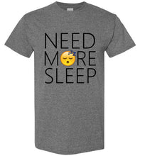 Load image into Gallery viewer, Need More Sleep T Shirt