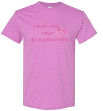 Load image into Gallery viewer, I Put the Aw In Awkward T Shirt