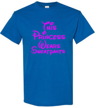 Load image into Gallery viewer, This Princess Wears Sweatpants T Shirt