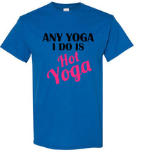 Load image into Gallery viewer, Any Yoga I Do is Hot Yoga T Shirt