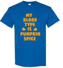 Load image into Gallery viewer, My Blood Type is Pumpkin Spice T Shirt