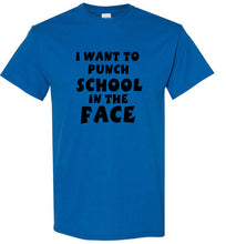 Load image into Gallery viewer, I Want to Punch School in the Face T Shirt