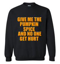 Load image into Gallery viewer, Give Me the Pumpkin Spice and No One Gets Hurt Sweatshirt