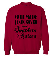 Load image into Gallery viewer, God Made Jesus Saved and Southern Raised Sweatshirt