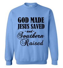 Load image into Gallery viewer, God Made Jesus Saved and Southern Raised Sweatshirt