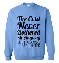 Load image into Gallery viewer, The Cold Never Bothered Me Anyway Sweatshirt