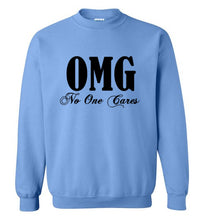 Load image into Gallery viewer, OMG No One Cares Sweatshirt