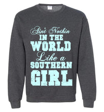 Load image into Gallery viewer, Ain't Nothin' in the World Like a Southern Girl Sweatshirt