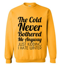 Load image into Gallery viewer, The Cold Never Bothered Me Anyway Sweatshirt