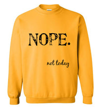 Load image into Gallery viewer, Nope Not Today Sweatshirt - The Glam Foxx