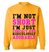 Load image into Gallery viewer, I'm Not Short I'm Just Compact and Ridiculously Adorable Sweatshirt