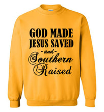 Load image into Gallery viewer, God Made Jesus Saved and Southern Raised Sweatshirt