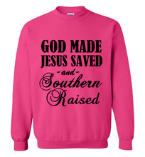 Load image into Gallery viewer, God Made Jesus Saved and Southern Raised Sweatshirt