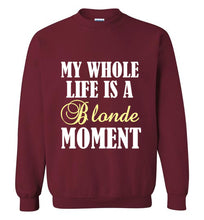 Load image into Gallery viewer, My Whole Life is a Blonde Moment Sweatshirt