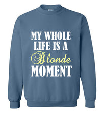 Load image into Gallery viewer, My Whole Life is a Blonde Moment Sweatshirt