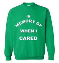 Load image into Gallery viewer, In Memory of When I Cared Sweatshirt