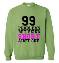 Load image into Gallery viewer, 99 Problems But Being Short Ain't One Sweatshirt - The Glam Foxx