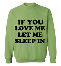Load image into Gallery viewer, If You Love Me Let Me Sleep in Sweatshirt
