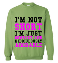 Load image into Gallery viewer, I'm Not Short I'm Just Compact and Ridiculously Adorable Sweatshirt