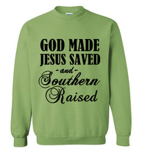 Load image into Gallery viewer, God Made Jesus Saved and Southern Raised Sweatshirt