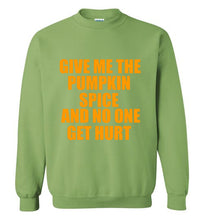 Load image into Gallery viewer, Give Me the Pumpkin Spice and No One Gets Hurt Sweatshirt