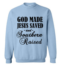 Load image into Gallery viewer, God Made Jesus Saved and Southern Raised Sweatshirt