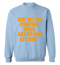 Load image into Gallery viewer, Give Me the Pumpkin Spice and No One Gets Hurt Sweatshirt