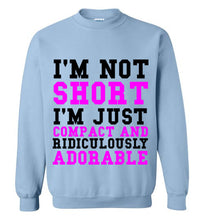 Load image into Gallery viewer, I'm Not Short I'm Just Compact and Ridiculously Adorable Sweatshirt