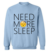 Load image into Gallery viewer, Need More Sleep Sweatshirt