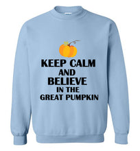 Load image into Gallery viewer, Keep Calm and Believe in the Great Pumpkin Sweatshirt