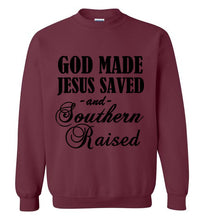 Load image into Gallery viewer, God Made Jesus Saved and Southern Raised Sweatshirt