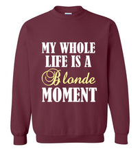 Load image into Gallery viewer, My Whole Life is a Blonde Moment Sweatshirt