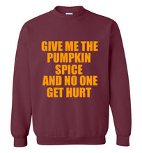 Load image into Gallery viewer, Give Me the Pumpkin Spice and No One Gets Hurt Sweatshirt