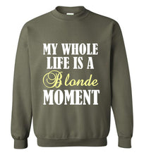 Load image into Gallery viewer, My Whole Life is a Blonde Moment Sweatshirt