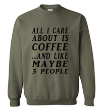 Load image into Gallery viewer, All I Care About is Coffee and Like Maybe 3 People Sweatshirt - The Glam Foxx