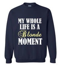 Load image into Gallery viewer, My Whole Life is a Blonde Moment Sweatshirt